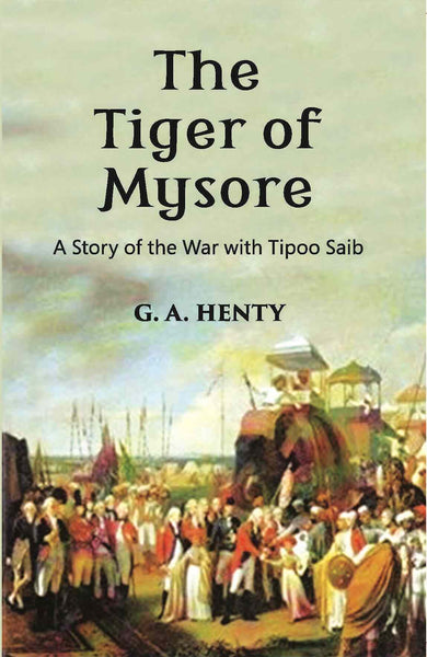 The Tiger Of Mysore: A Story Of the War With Tippoo Saib - Gyan Books - Distacart