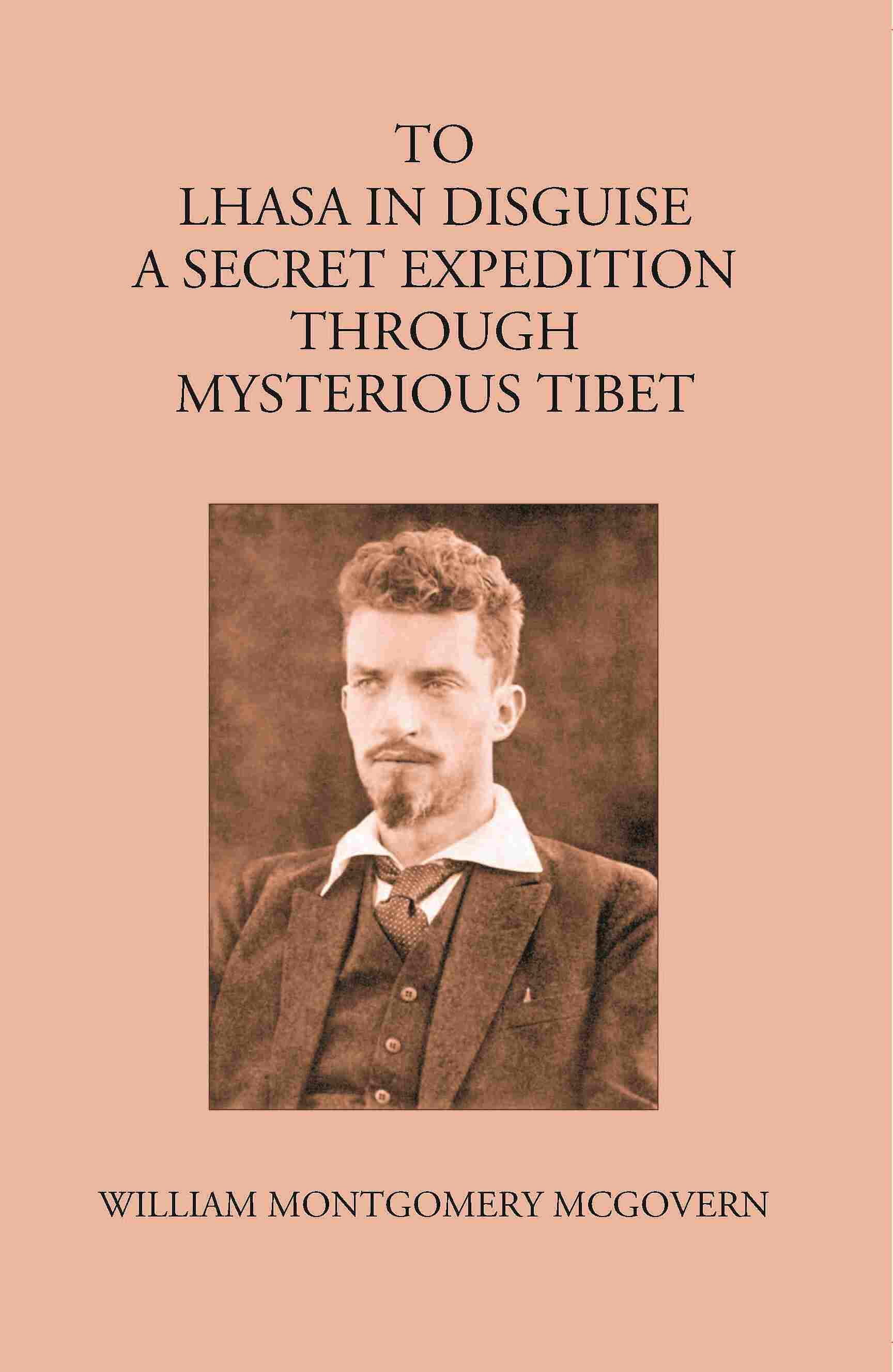 To Lhasa In Disguise:- A Secret Expedition Through Mysterious Tibet - Gyan Books - Distacart