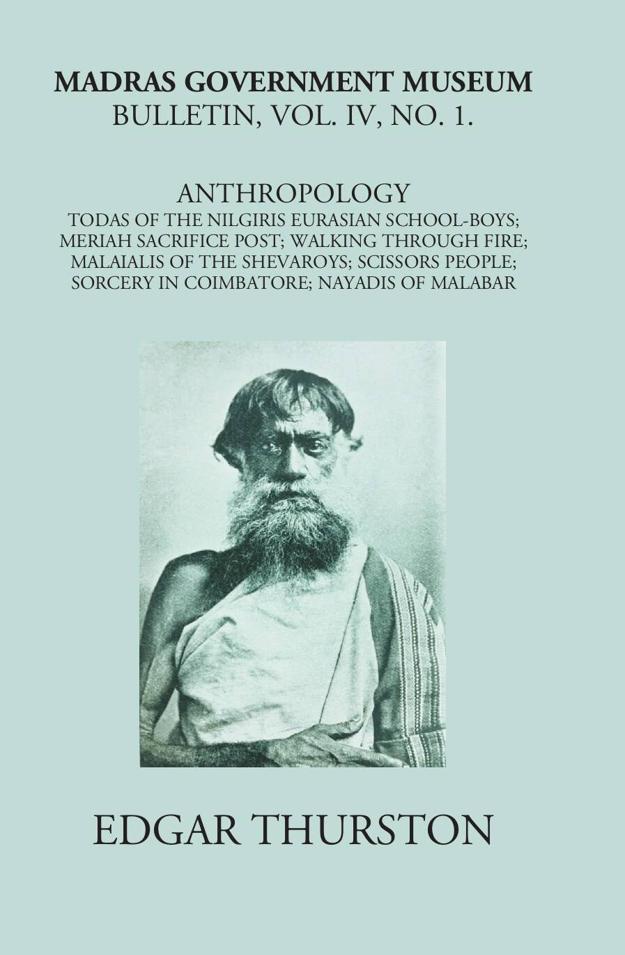 Madras Government Museum Bulletin, Anthropology Todas Of The Nilgiris; Eurasian School-Boys; Meriah Sacrifice Post; Walking Through Fire; Malaialis Of The Shevaroys; Scissors People; Sorcery In Coimbatore; Nayadis Of Malabar Vol. 4th, No. 1 - Gyan Books - Distacart