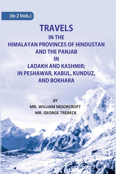 Travels in The Himalayan Provinces Of Hindu Stanand The Panjab In Ladakh And Kashmir; In Peshawar, Kabul, Kunduz, Andbokhara 2 Vols. Set - Gyan Books - Distacart