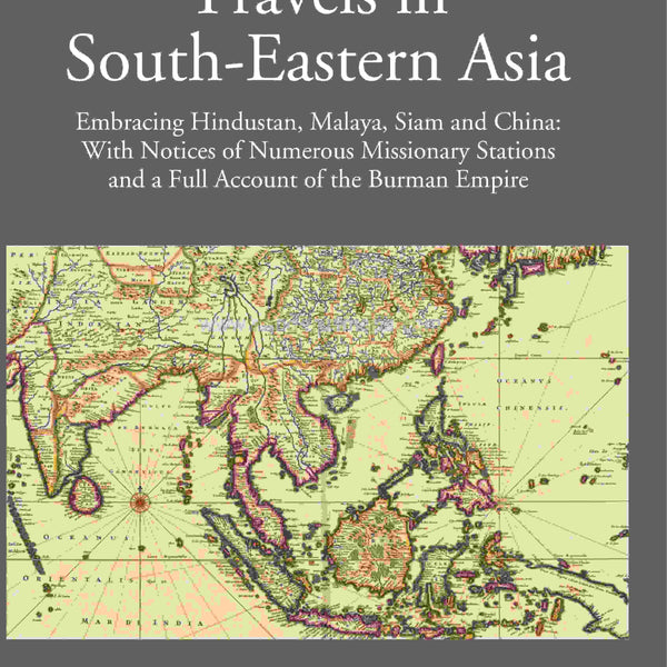Travels in South Eastern Asia embracing Hindustan, Malaya, Siam and China with notices of numerous Mission Stations and a full account of Burman Empire 2 Vols. Set - Gyan Books - Distacart