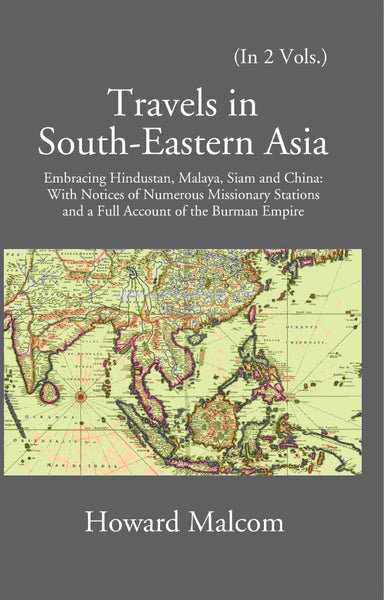 Travels in South Eastern Asia embracing Hindustan, Malaya, Siam and China with notices of numerous Mission Stations and a full account of Burman Empire 2 Vols. Set - Gyan Books - Distacart