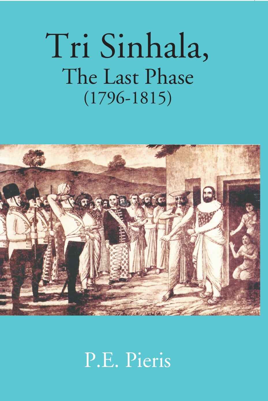 Tri Sinhala: The Last Phase 1796-1815 - Gyan Books - Distacart