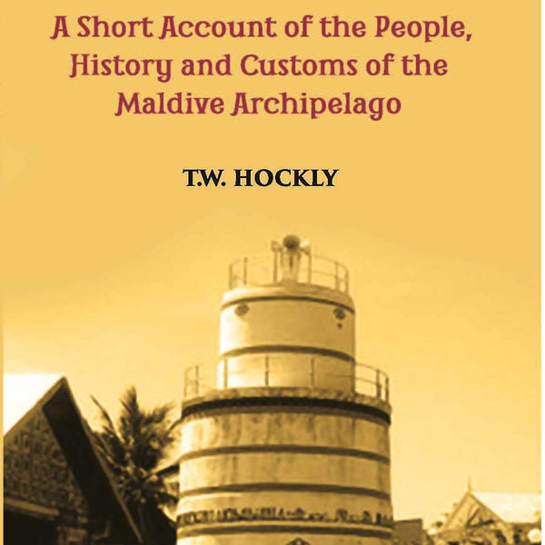 The Two Thousand Isles: A Short Account Of The People, History And Customs Of The Maldive Archipelago - Gyan Books - Distacart