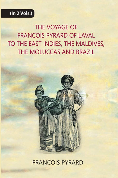 The Voyage Of Francois Pyrard: Of Laval To The East Indies, The Maldives, The Moluccas And Brazil 2 Vols. Set - Gyan Books - Distacart