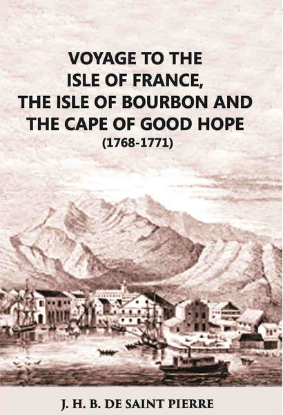Voyage To The Isle Of France The Isle Of Bourbon And The Cape Of Good Hope 1768-1771: With Observations And - Gyan Books - Distacart