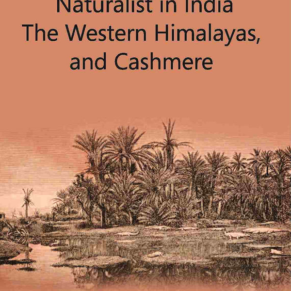 Wanderings Of A Naturalist In India: The Western Himalayas, And Cashmere - Gyan Books - Distacart