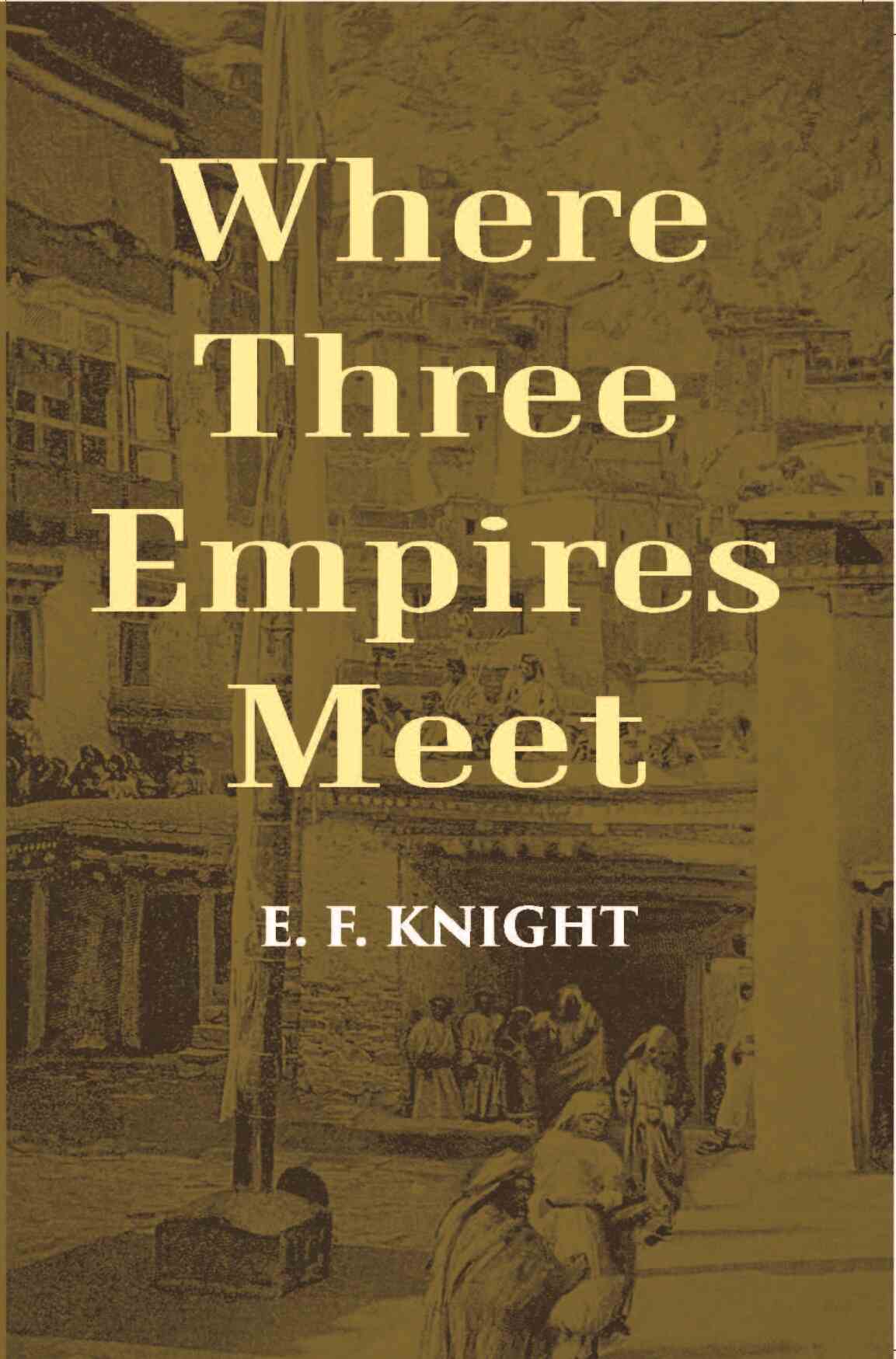 Where Three Empires Meet: A Narrative Of Recent Travel In Kashmir, Western Tibet, Gilgit, And The Adjoining Countries - Gyan Books - Distacart