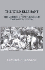 Thumbnail for The Wild Elephant & The Method Of Capturing And Taming It In Ceylon - Gyan Books - Distacart