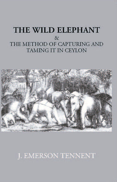 The Wild Elephant & The Method Of Capturing And Taming It In Ceylon - Gyan Books - Distacart