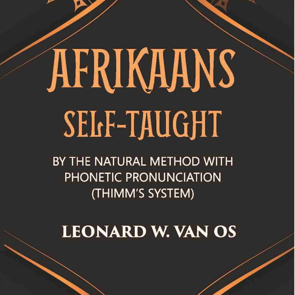 Afrikaans Self-Taught: By The Natural Method With Phonetic Pronunciation (Thimm’S System) - Gyan Books - Distacart