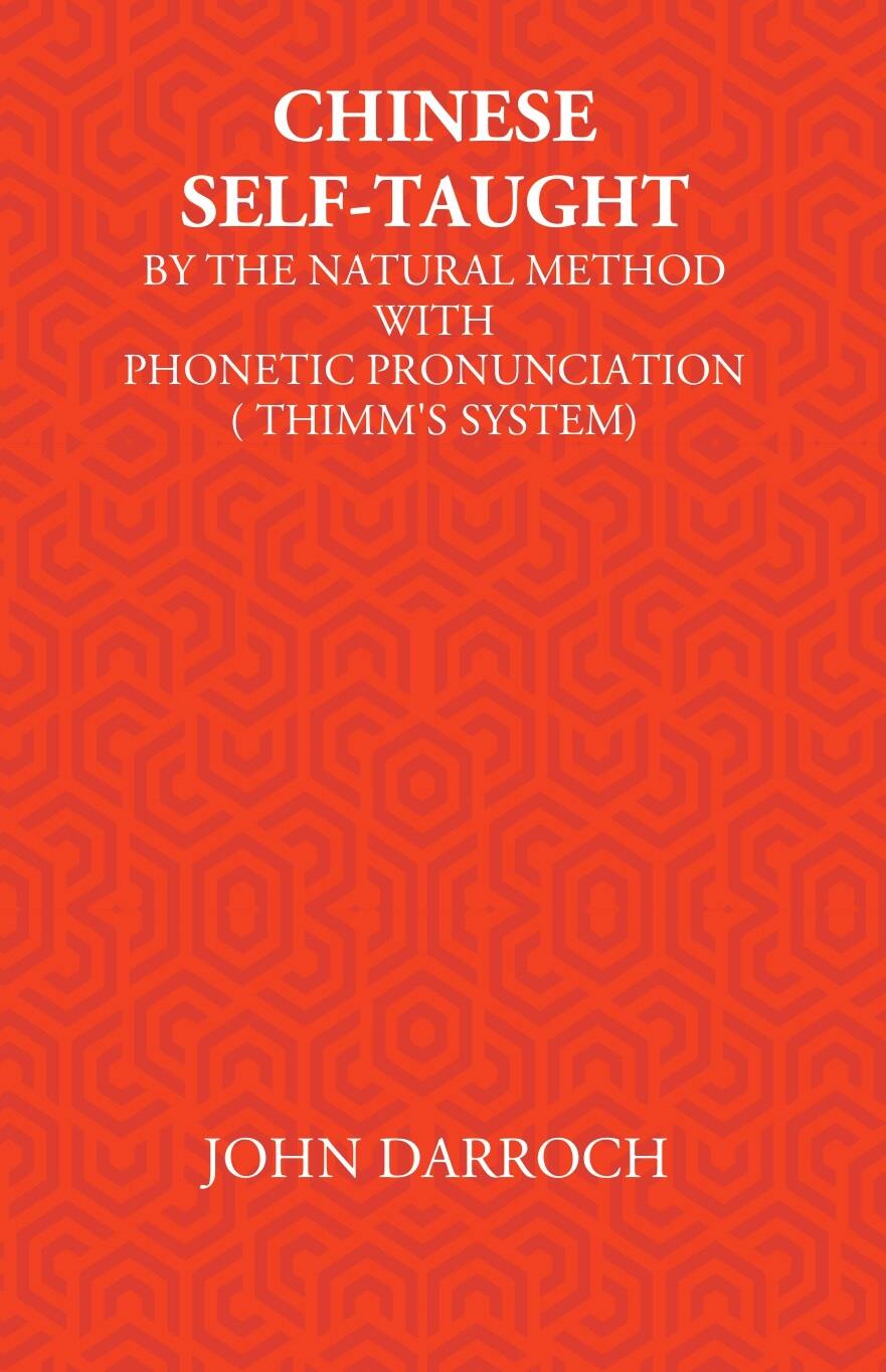 Chinese Self-Taught: By The Natural Method With Phonetic Pronunciation (Thimm’S System) - Gyan Books - Distacart