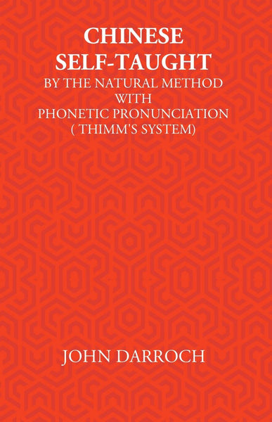 Chinese Self-Taught: By The Natural Method With Phonetic Pronunciation (Thimm’S System) - Gyan Books - Distacart