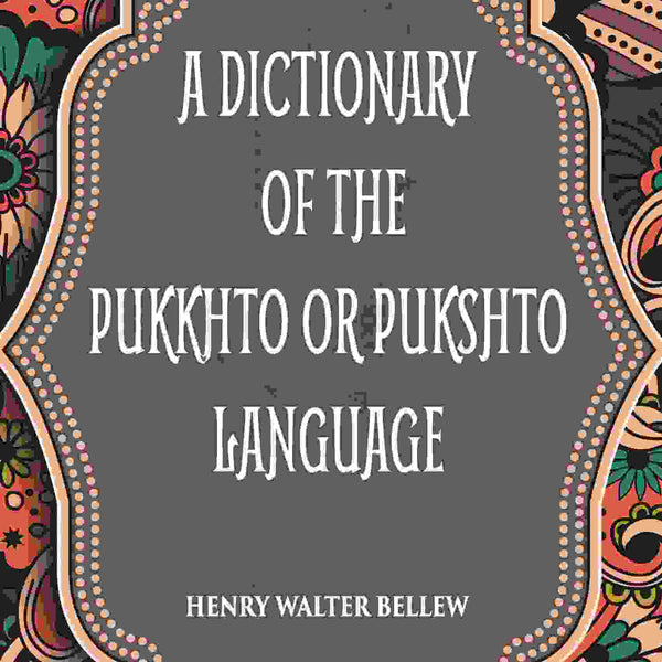 A Dictionary Of The Pukkhto Or Pukshto Language - Gyan Books - Distacart