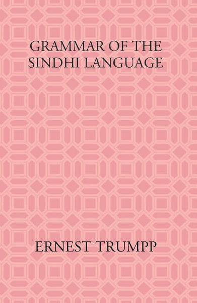 Grammar Of The Sindhi Language: Compared With The Sanskrit-Prakrit And The Cognate Indian Vernaculars - Gyan Books - Distacart