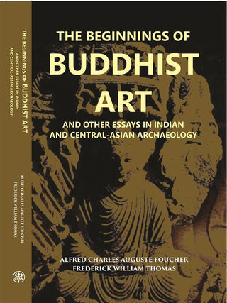 The Beginnings Of Buddhist Art And Other Essays In Indian And Central-Asian Archaeology - Gyan Books - Distacart