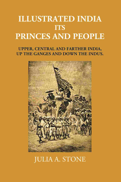 Illustrated India Its Princes And People: Upper, Central And Farther India, Up The Ganges And Down The Indus - Gyan Books - Distacart