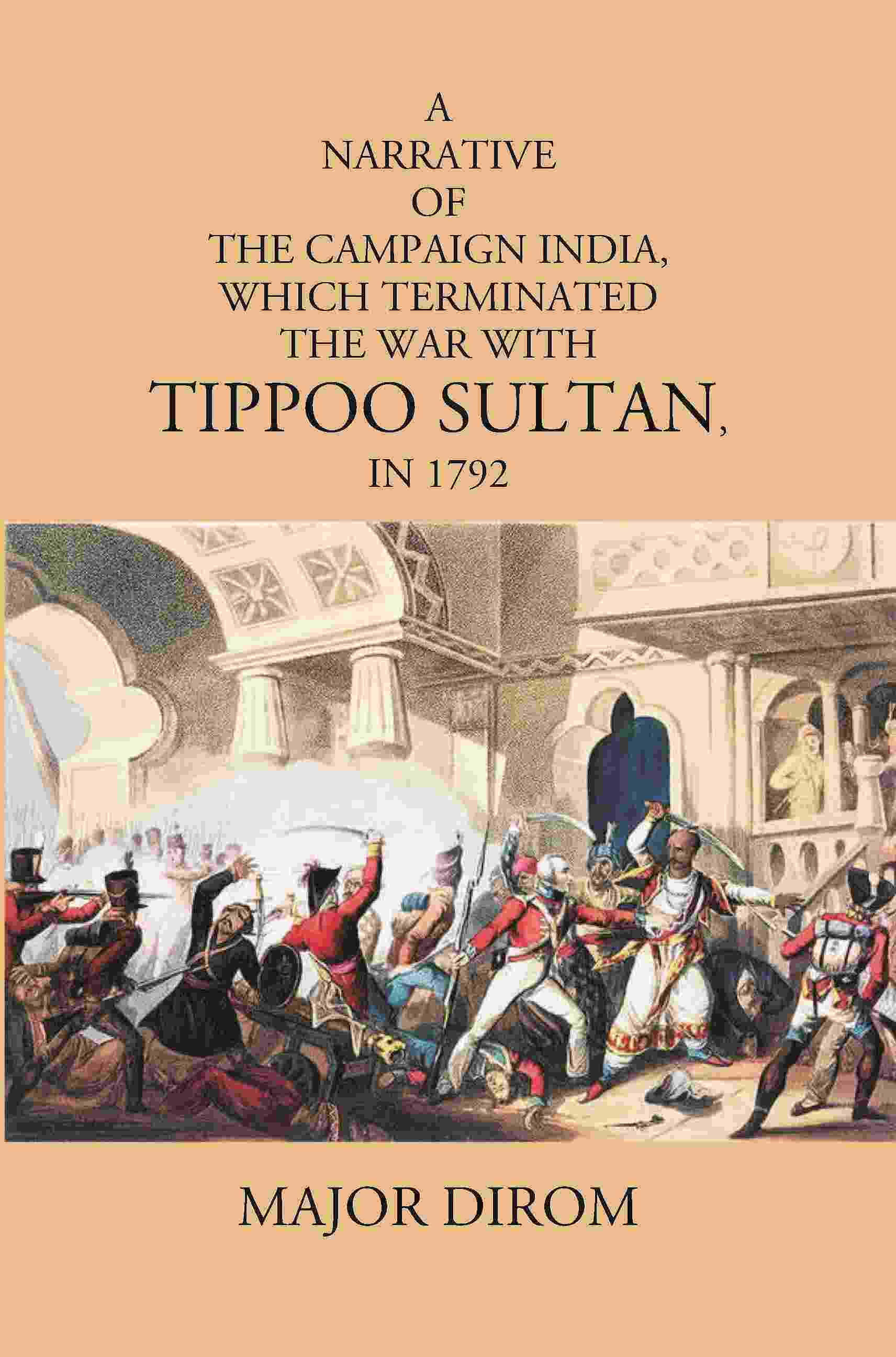 A Narrative Of The Campaign India, Which Terminated The War With Tippoo Sultan, In 1792 - Gyan Books - Distacart