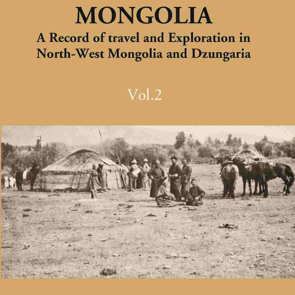 Unknown Mongolia: A Record Of Travel And Exploration In North-West Mongolia And Dzungaria 2 Vols. Set - Gyan Books - Distacart
