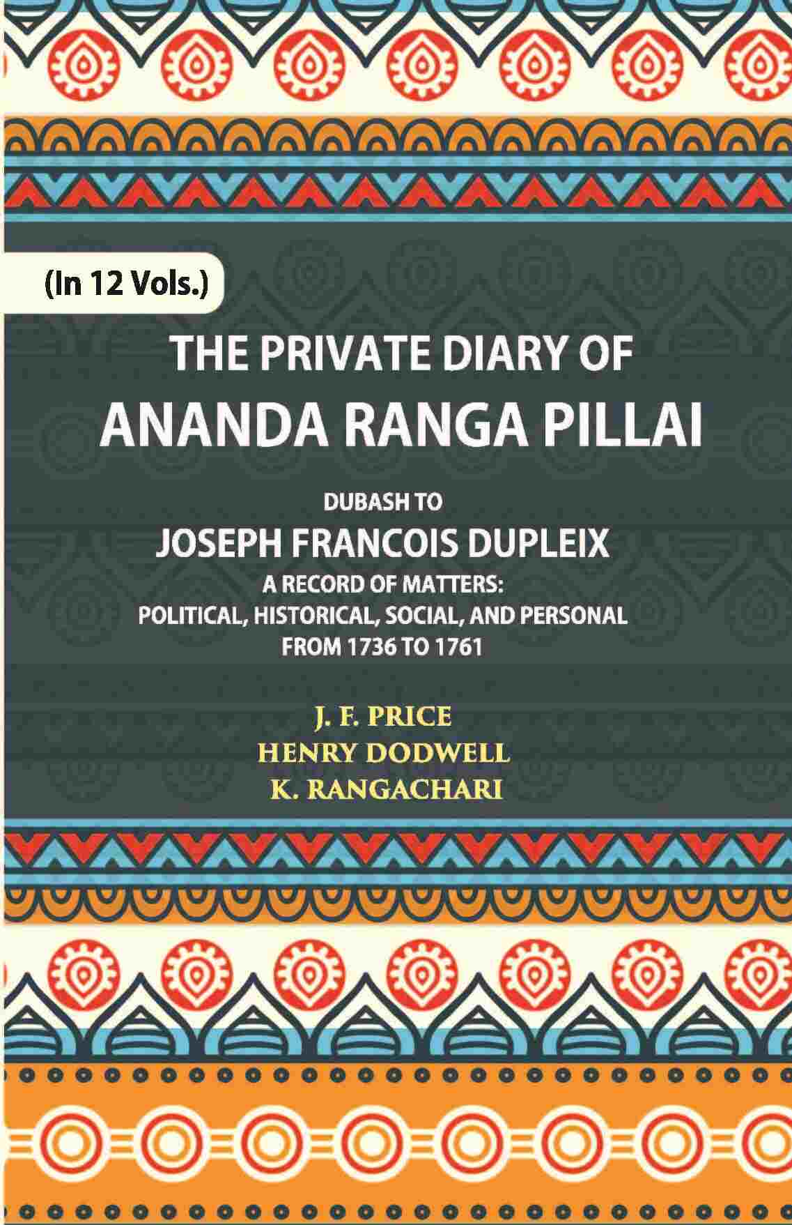 The Private Diary Of Ananda Ranga Pillai Dubash To Joseph Francois Dupleix Governor Of Pondicherry Vol. 2nd - Gyan Books - Distacart