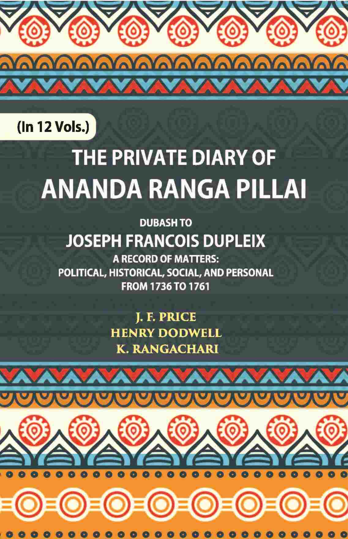 The Private Diary Of Ananda Ranga Pillai Dubash To Joseph Francois Dupleix Governor Of Pondicherry Vol. 11th - Gyan Books - Distacart