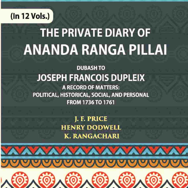 The Private Diary Of Ananda Ranga Pillai Dubash To Joseph Francois Dupleix Governor Of Pondicherry Vol. 2nd - Gyan Books - Distacart