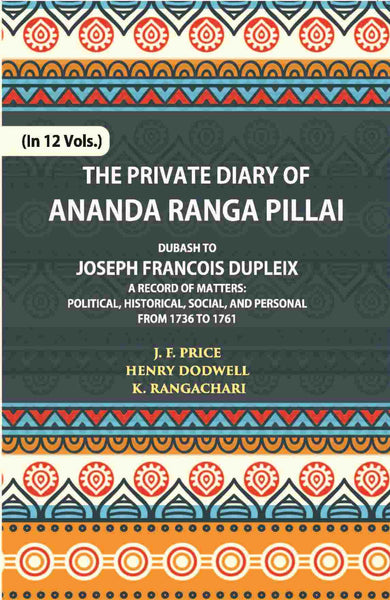 The Private Diary Of Ananda Ranga Pillai Dubash To Joseph Francois Dupleix Governor Of Pondicherry Vol. 3rd - Gyan Books - Distacart