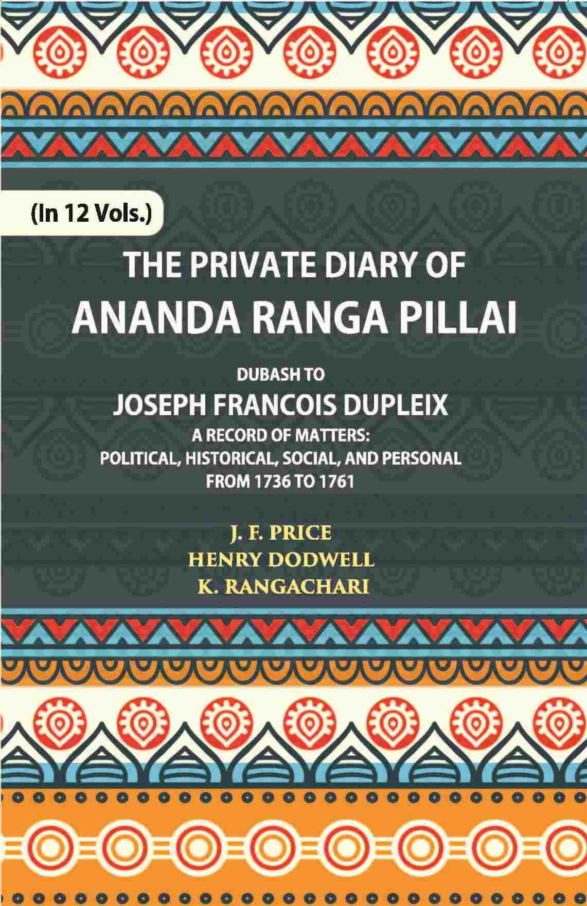 The Private Diary Of Ananda Ranga Pillai Dubash To Joseph Francois Dupleix Governor Of Pondicherry Vol. 4th - Gyan Books - Distacart