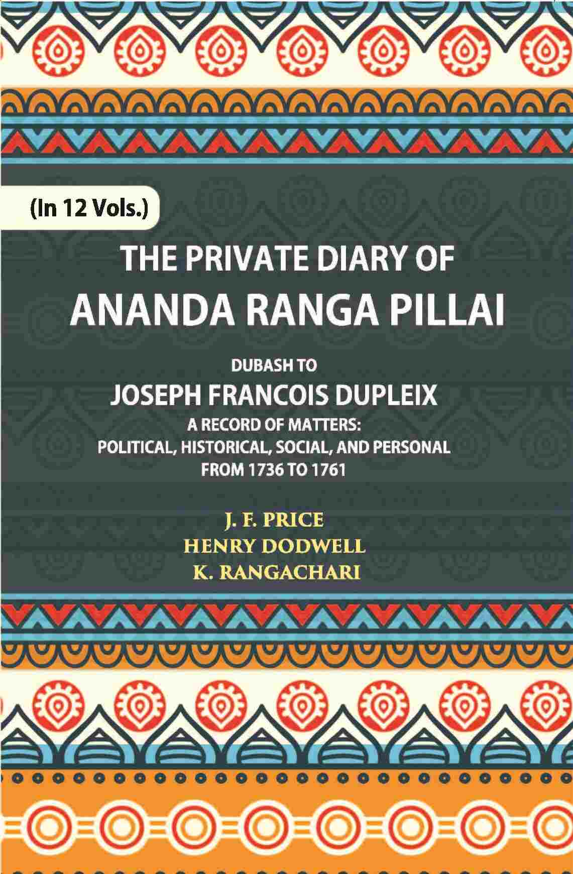 The Private Diary Of Ananda Ranga Pillai Dubash To Joseph Francois Dupleix Governor Of Pondicherry Vol. 5th - Gyan Books - Distacart
