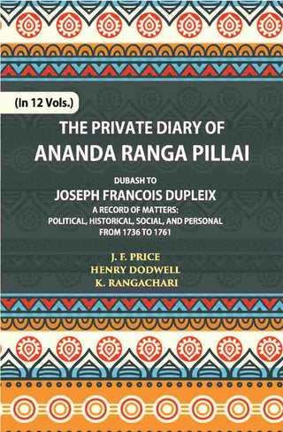 The Private Diary Of Ananda Ranga Pillai Dubash To Joseph Francois Dupleix Governor Of Pondicherry Vol. 5th - Gyan Books - Distacart