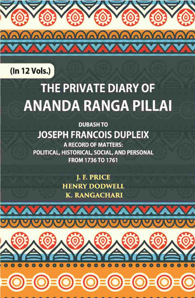 The Private Diary Of Ananda Ranga Pillai Dubash To Joseph Francois Dupleix Governor Of Pondicherry Vol. 5th - Gyan Books - Distacart