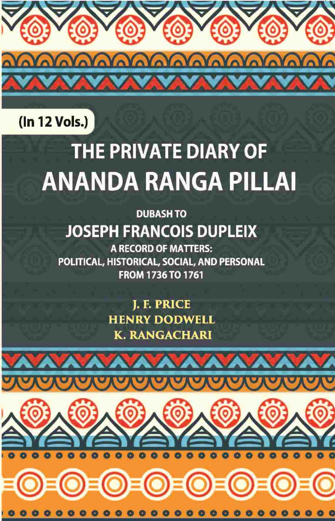 The Private Diary Of Ananda Ranga Pillai Dubash To Joseph Francois Dupleix Governor Of Pondicherry Vol. 6th - Gyan Books - Distacart
