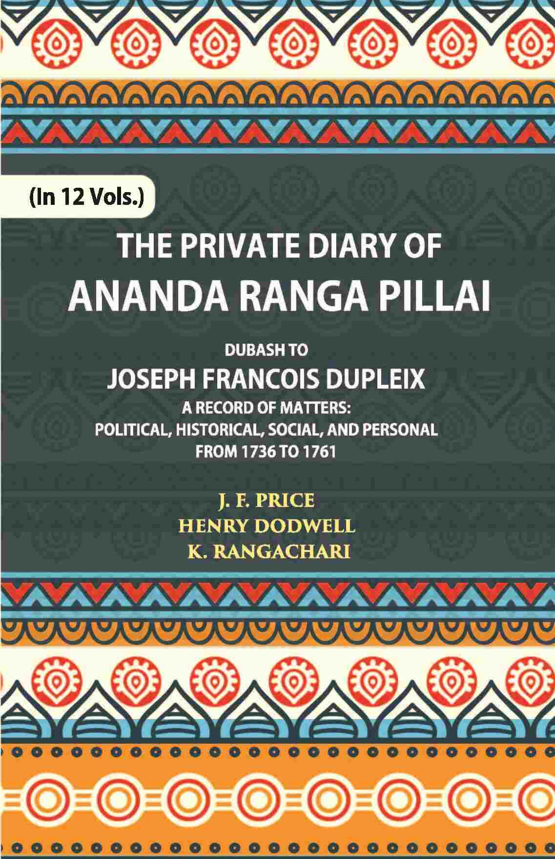 The Private Diary Of Ananda Ranga Pillai Dubash To Joseph Francois Dupleix Governor Of Pondicherry Vol. 7th - Gyan Books - Distacart