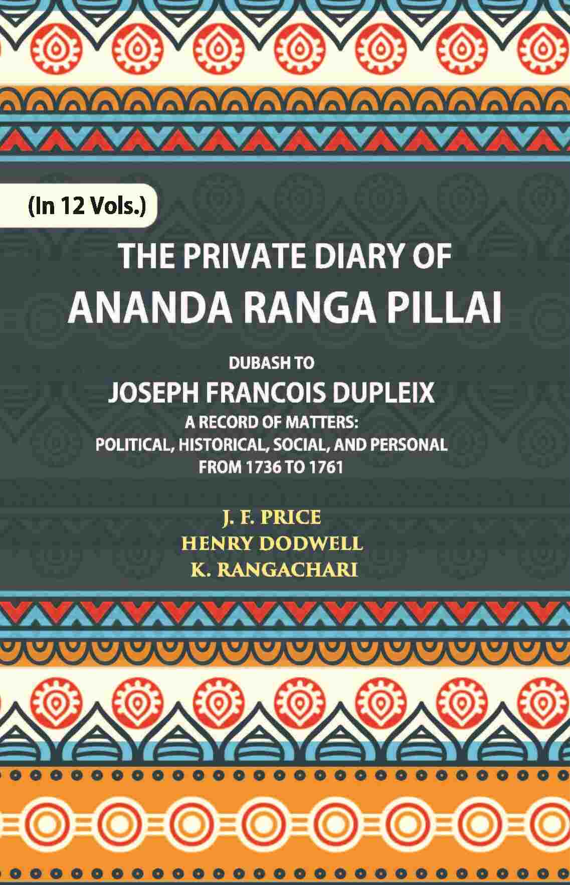 The Private Diary Of Ananda Ranga Pillai Dubash To Joseph Francois Dupleix Governor Of Pondicherry Vol. 10th - Gyan Books - Distacart