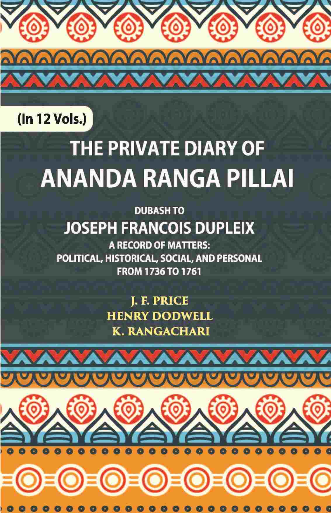 The Private Diary Of Ananda Ranga Pillai Dubash To Joseph Francois Dupleix Governor Of Pondicherry Vol. 12th - Gyan Books - Distacart