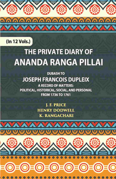 The Private Diary Of Ananda Ranga Pillai Dubash To Joseph Francois Dupleix Governor Of Pondicherry Vol. 12th - Gyan Books - Distacart
