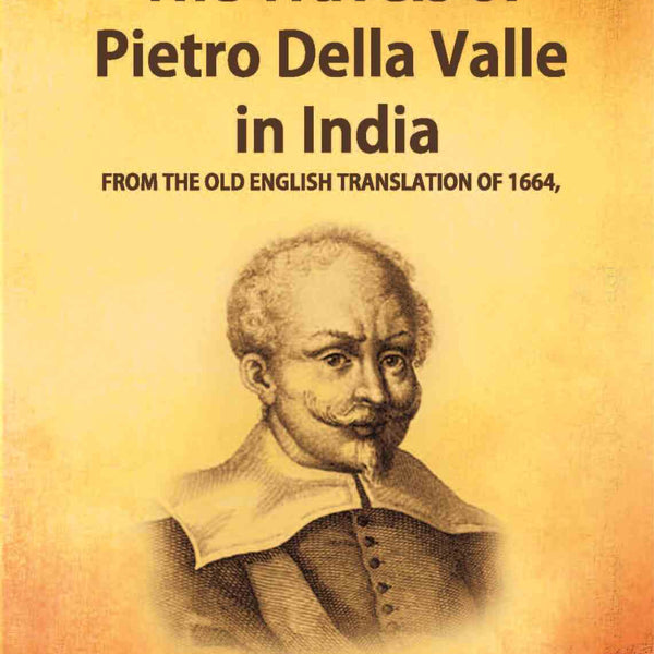 The Travels Of Pietro Della Valle In India: From The Old English Translation Of 1664 Vol. 1st - Gyan Books - Distacart