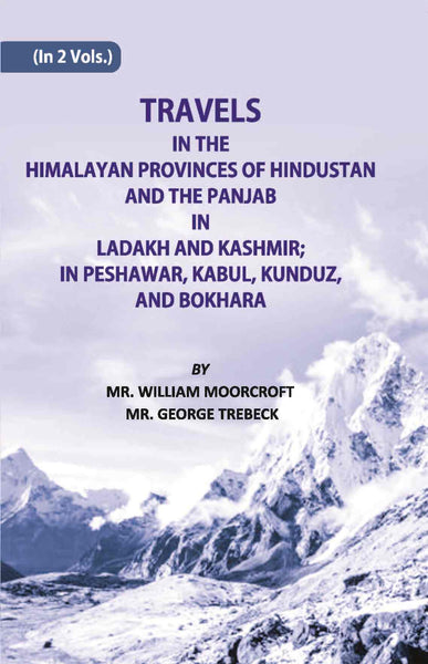 Travels in The Himalayan Provinces Of Hindu Stanand The Panjab In Ladakh And Kashmir; In Peshawar, Kabul, Kunduz, Andbokhara Vol. 1st - Gyan Books - Distacart