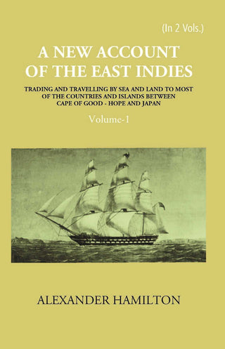 A New Account Of The East-Indies Being The Observations And Remarks Of Capt. Alexander Hamilton From The Year 1688-1723 Vol. 1st - Gyan Books - Distacart