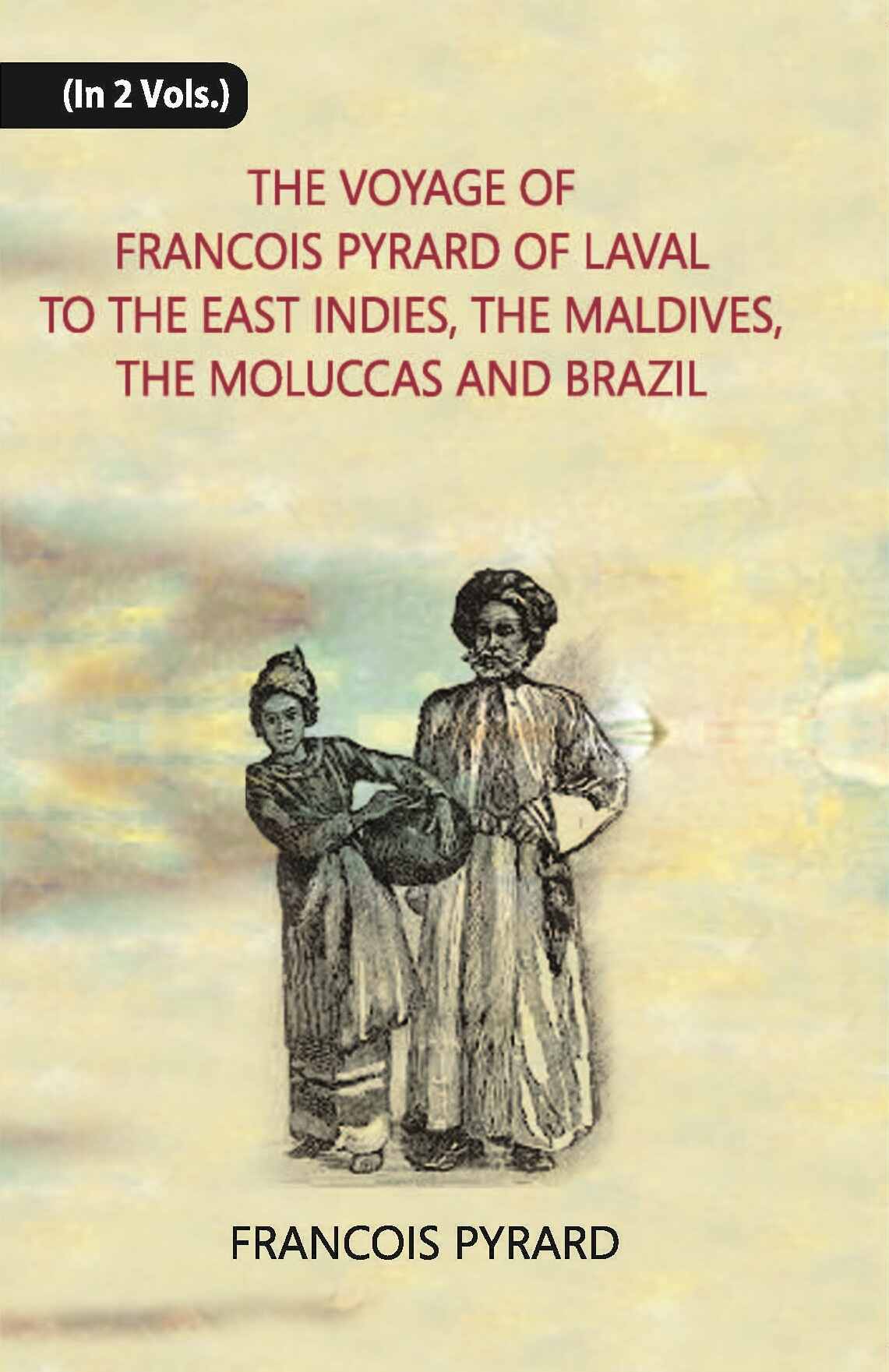 The Voyage Of Francois Pyrard: Of Laval To The East Indies, The Maldives, The Moluccas And Brazil Vol. 1st - Gyan Books - Distacart