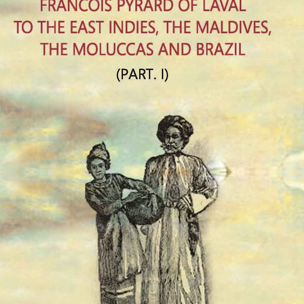 The Voyage Of Francois Pyrard: Of Laval To The East Indies, The Maldives, The Moluccas And Brazil Vol .2nd, Part -1 - Gyan Books - Distacart