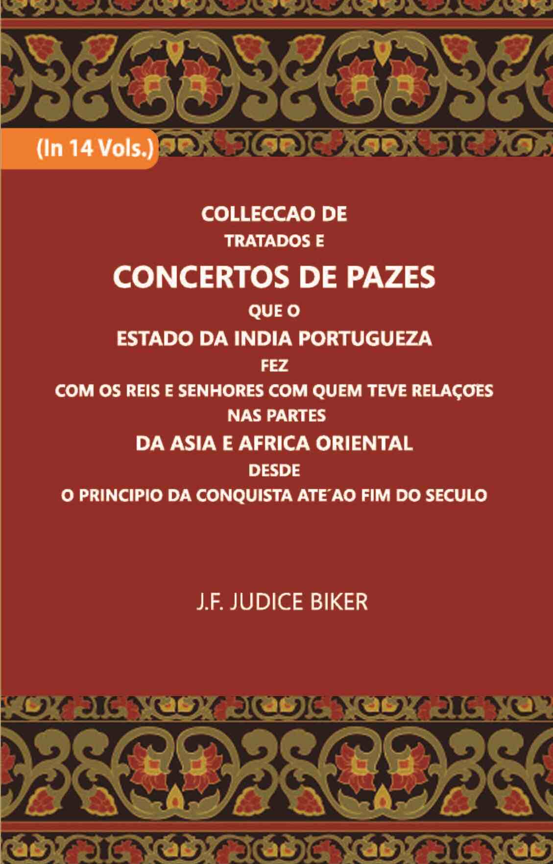 Colleccao De Tratados E Concertos De Pazes:- Que O Estado Da India Portuguezafezcom Os Reis E Senhores Com Quem Teve Relacoesnas Partes Vol. 8th - Gyan Books - Distacart