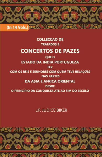 Colleccao De Tratados E Concertos De Pazes:- Que O Estado Da India Portuguezafezcom Os Reis E Senhores Com Quem Teve Relacoesnas Partes Vol. 11th - Gyan Books - Distacart