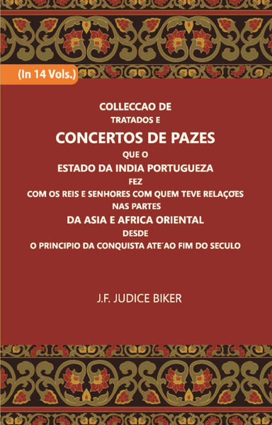Colleccao De Tratados E Concertos De Pazes:- Que O Estado Da India Portuguezafezcom Os Reis E Senhores Com Quem Teve Relacoesnas Partes Vol. 14th - Gyan Books - Distacart