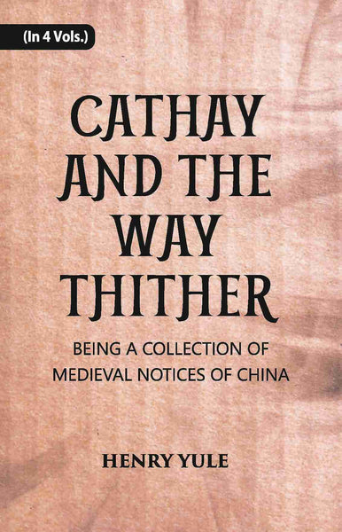 Cathay And The Way Thither: Being A Collection Of Medieval Notices Of China Vol. 1st - Gyan Books - Distacart