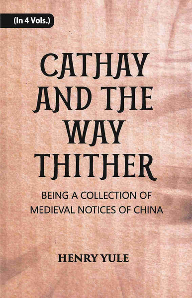 Cathay And The Way Thither: Being A Collection Of Medieval Notices Of China Vol. 3rd - Gyan Books - Distacart