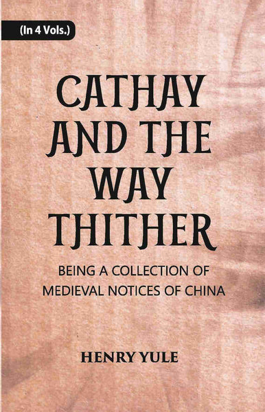Cathay And The Way Thither: Being A Collection Of Medieval Notices Of China Vol. 4th - Gyan Books - Distacart