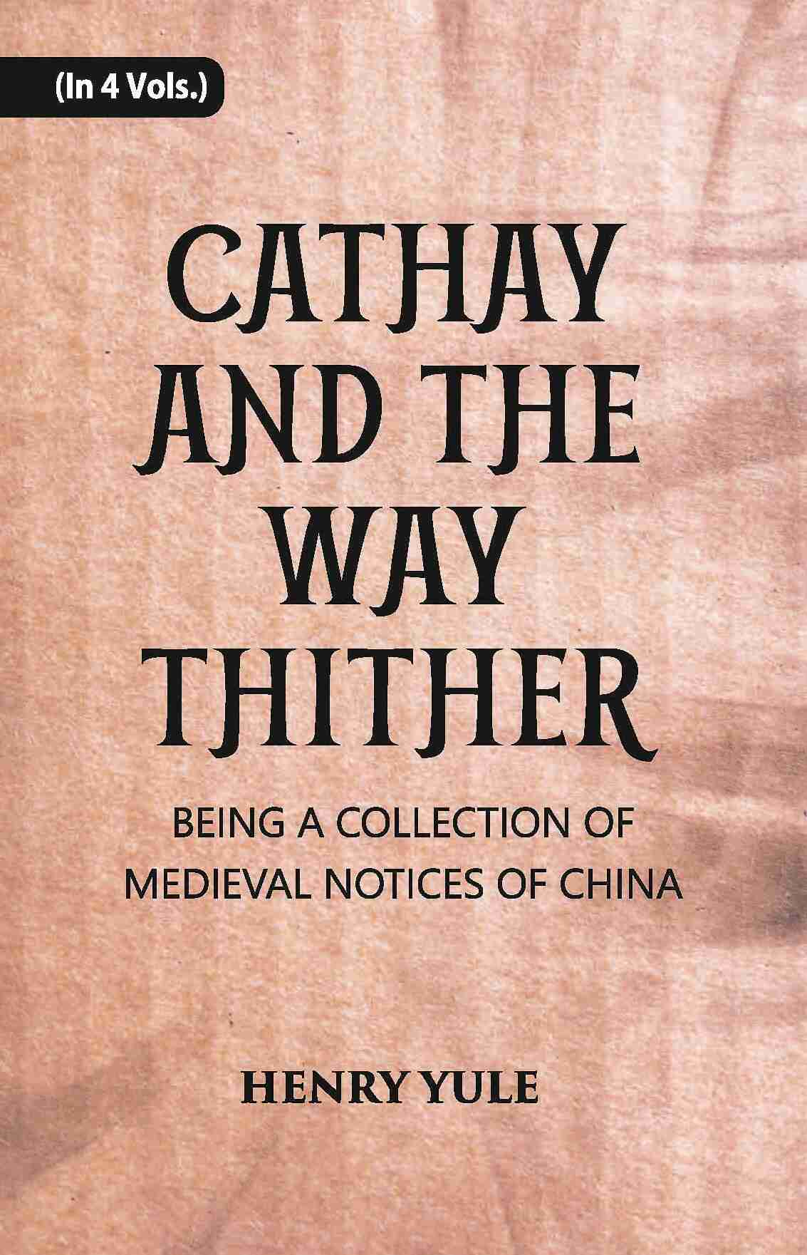 Cathay And The Way Thither: Being A Collection Of Medieval Notices Of China Vol. 1st - Gyan Books - Distacart