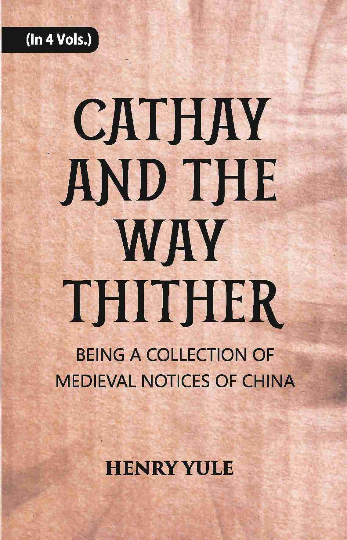 Cathay And The Way Thither: Being A Collection Of Medieval Notices Of China Vol. 4th - Gyan Books - Distacart