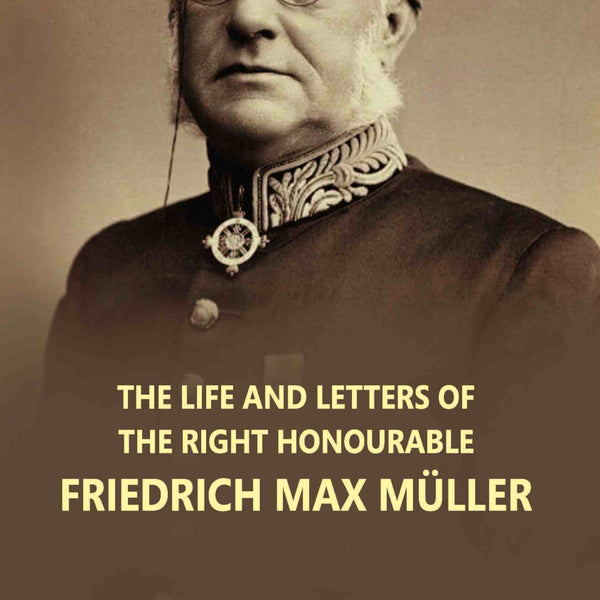 The Life And Letters Of The Right Honourable Friedrich Max Muller Vol. 1st - Gyan Books - Distacart